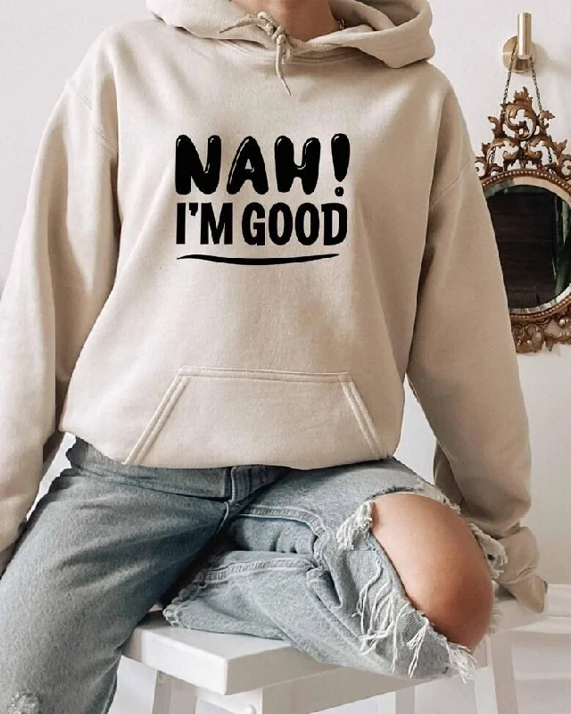 Simple Style Nah Im Good Long Sleeves Hoodie
