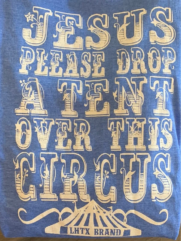 Luxury And Elegant "Jesus Please Drop A Tent Over This Circus" Blue Tee