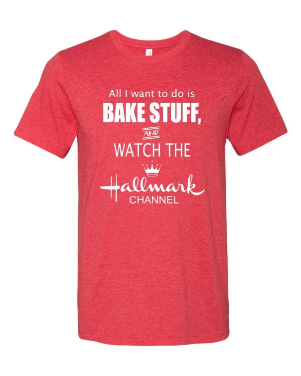 Classic "All I Want to do is bake stuff and watch Hallmark movies" Red Tee