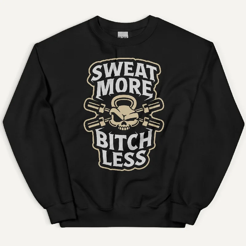 Fresh And Natural Sweat More Bitch Less Sweatshirt