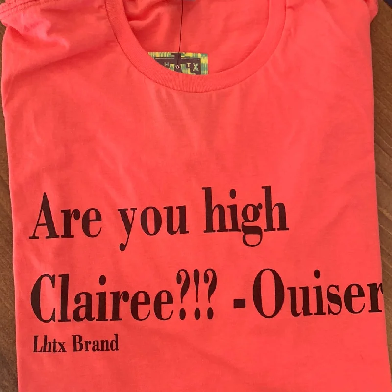 Stretch Design "Are You High Clairee?" Ouiser Tee